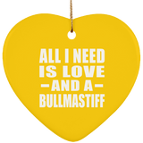All I Need Is Love And A Bullmastiff - Heart Ornament