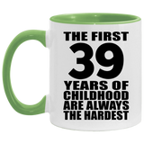 39th Birthday First 39 Years of Childhood Are The Hardest - 11oz Accent Mug Green