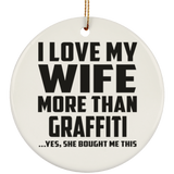 I Love My Wife More Than Graffiti - Circle Ornament