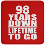 98th Anniversary 98 Years Down Lifetime To Go - Drink Coaster