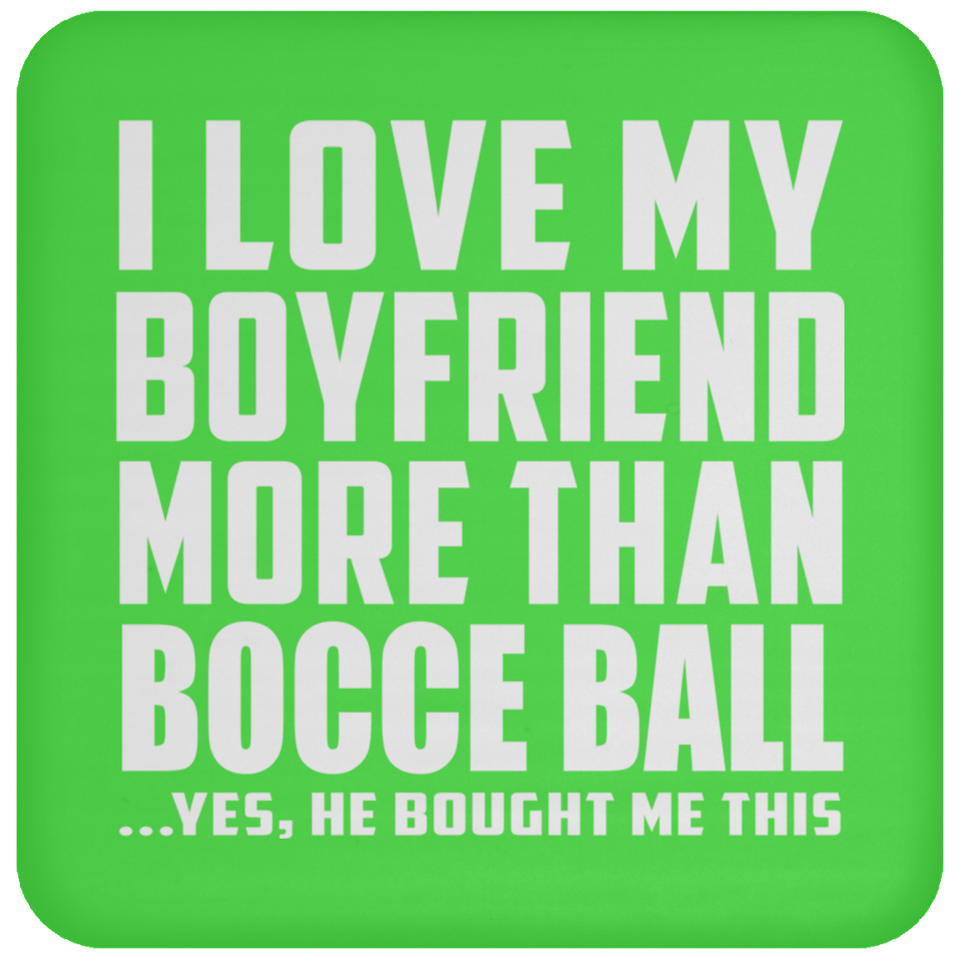 I Love My Boyfriend More Than Bocce Ball - Drink Coaster