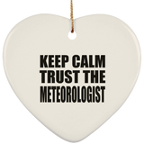 Keep Calm and Trust The Meteorologist - Heart Ornament