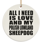 All I Need Is Love And My Polish Lowland Sheepdog - Circle Ornament