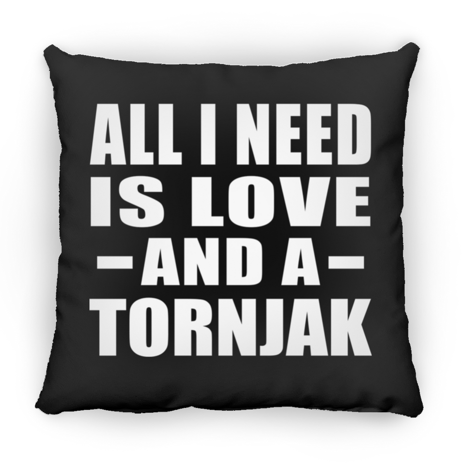 All I Need Is Love And A Tornjak - Throw Pillow Black