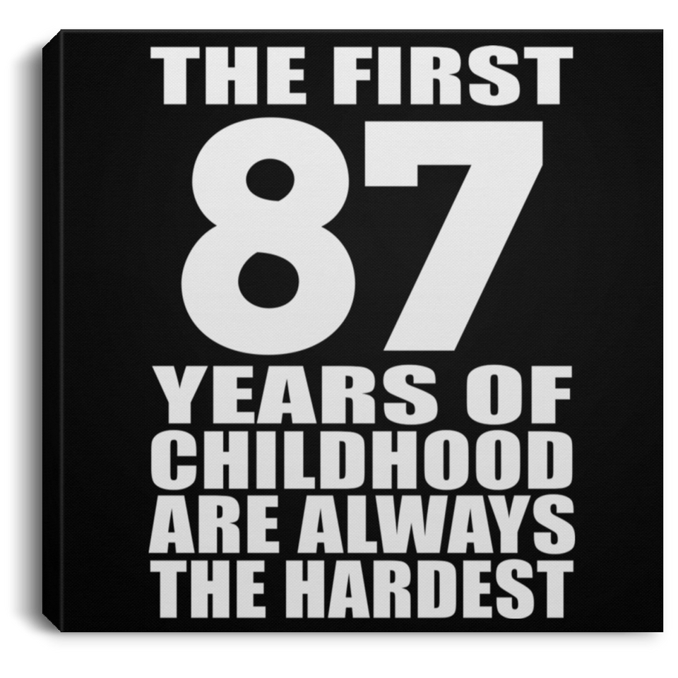 87th Birthday First 87 Years of Childhood Are The Hardest - Canvas Square