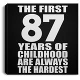 87th Birthday First 87 Years of Childhood Are The Hardest - Canvas Square