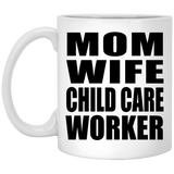 Mom Wife Child Care Worker - 11oz Coffee Mug