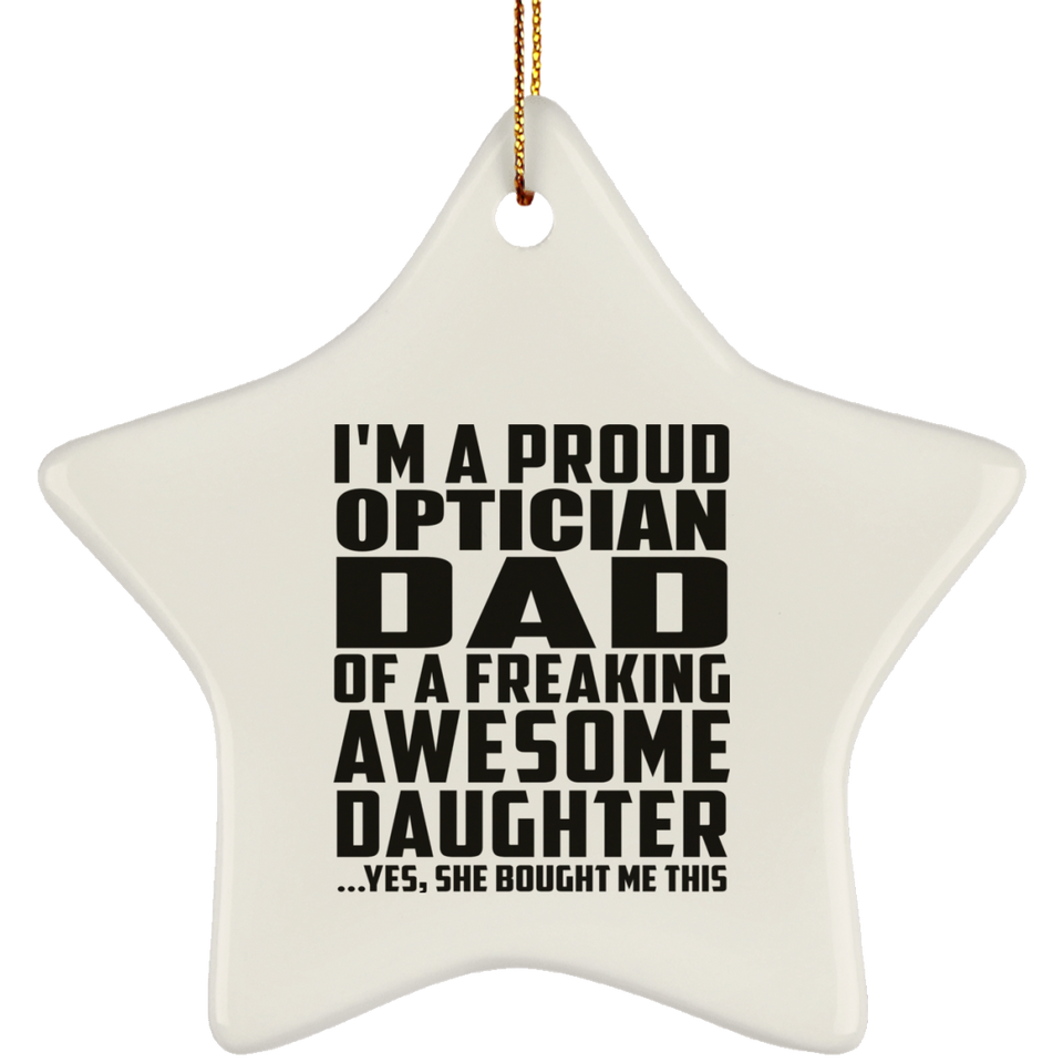 Proud Optician Dad Of Awesome Daughter - Star Ornament