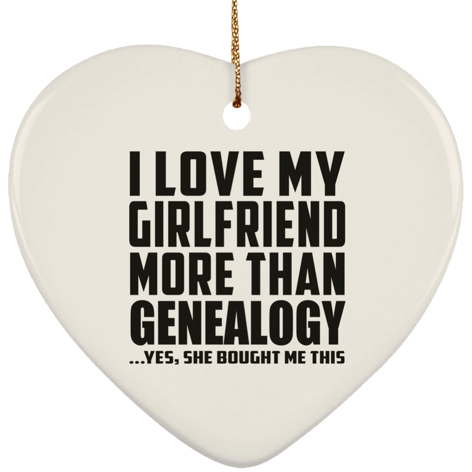 I Love My Girlfriend More Than Genealogy - Heart Ornament