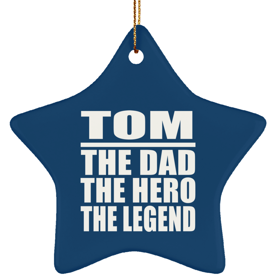 Tom The Dad The Hero The Legend - Star Ornament