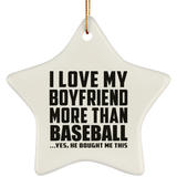 I Love My Boyfriend More Than Baseball - Star Ornament