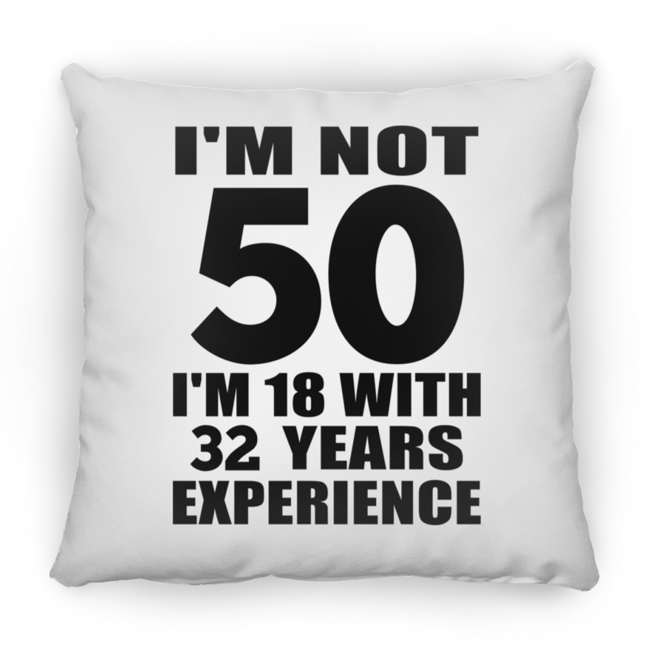 50th Birthday I'm Not 50 I'm 18 With 32 Years Experience - Throw Pillow