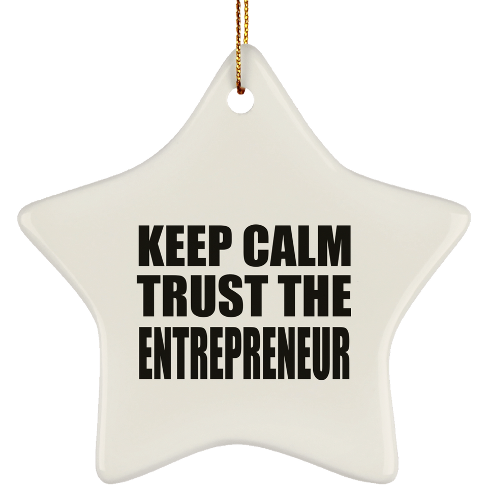 Keep Calm and Trust The Entrepreneur - Star Ornament