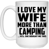 I Love My Wife More Than Camping - 15 Oz Coffee Mug
