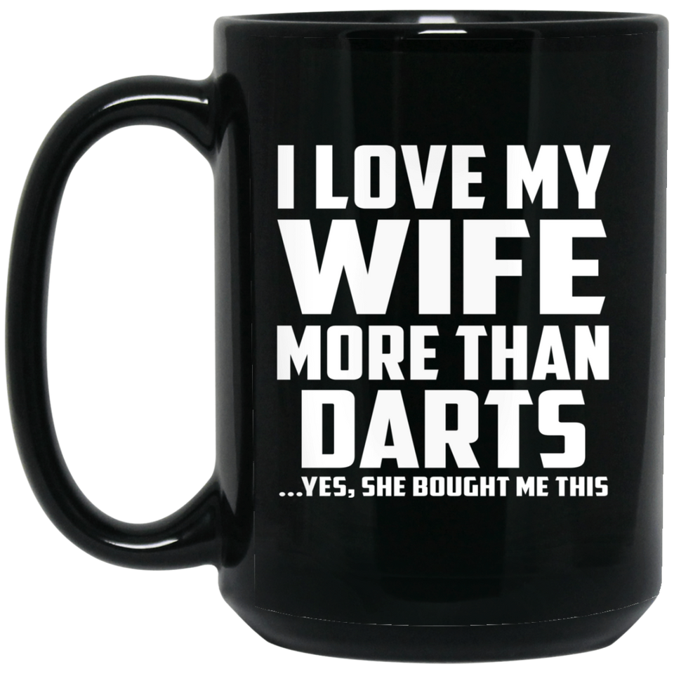I Love My Wife More Than Darts - 15 Oz Coffee Mug