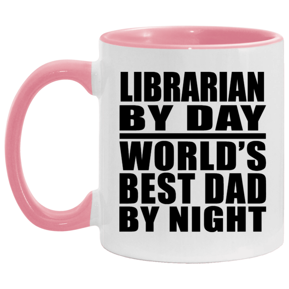 Librarian By Day World's Best Dad By Night - 11oz Accent Mug Pink