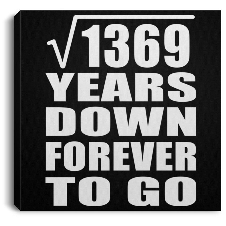 37th Anniversary Square Root of 1369 Years Down Forever To Go - Canvas Square