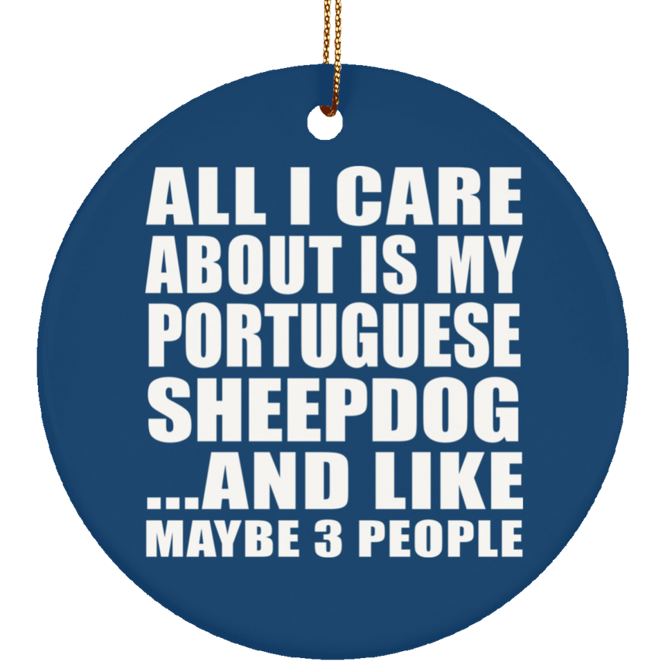 All I Care About Is My Portuguese Sheepdog - Circle Ornament