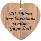 All I Want For Christmas Is More Gaga Ball - Heart Ornament C