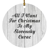 All I Want For Christmas Is My Slovensky Cuvac - Circle Ornament F