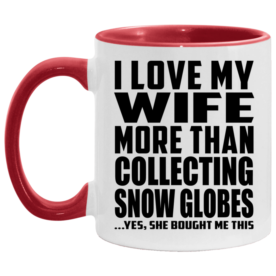 I Love My Wife More Than Collecting Snow Globes - 11oz Accent Mug Red