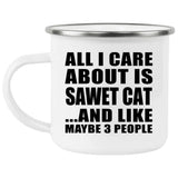 All I Care About Is Sawet Cat - 12oz Camping Mug