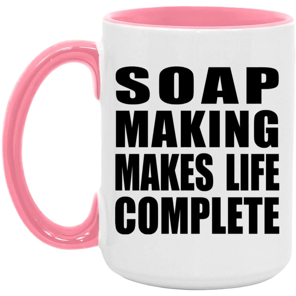Soap Making Makes Life Complete - 15oz Accent Mug Pink