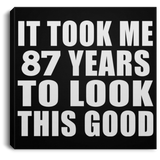 87th Birthday Took Me 87 Years To Look This Good - Canvas Square