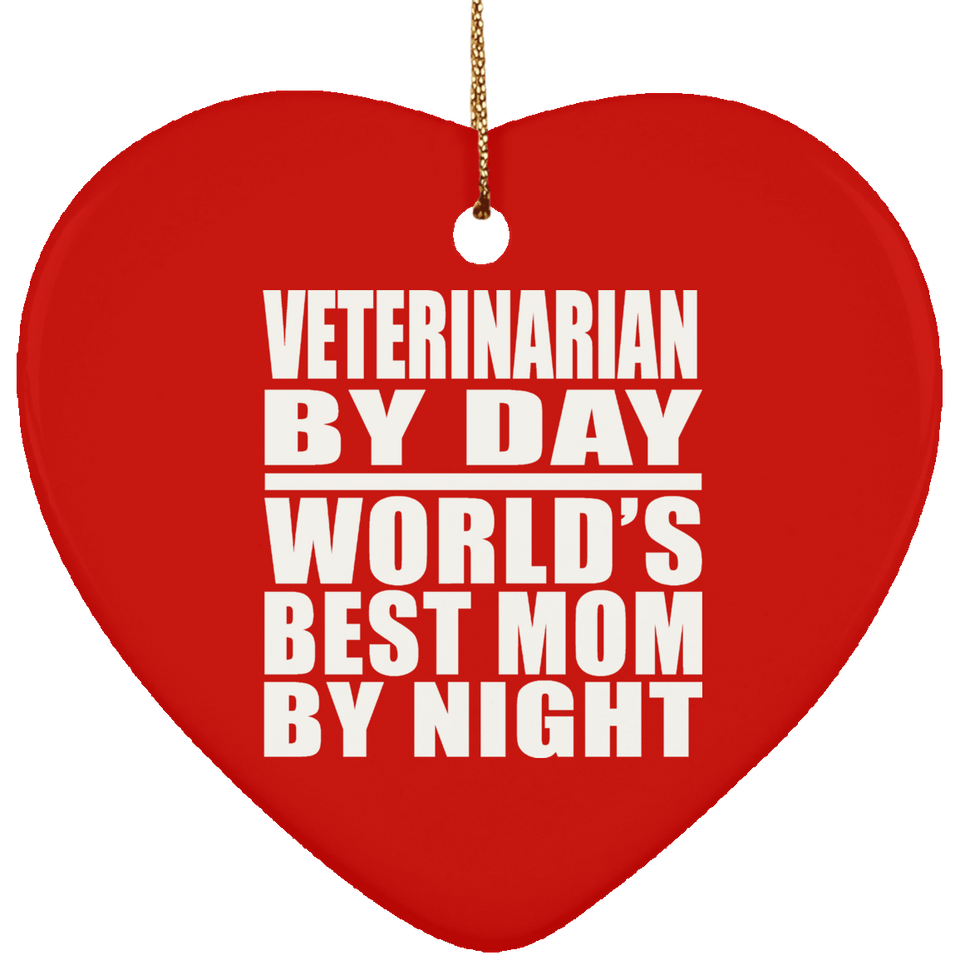 Veterinarian By Day World's Best Mom By Night - Heart Ornament