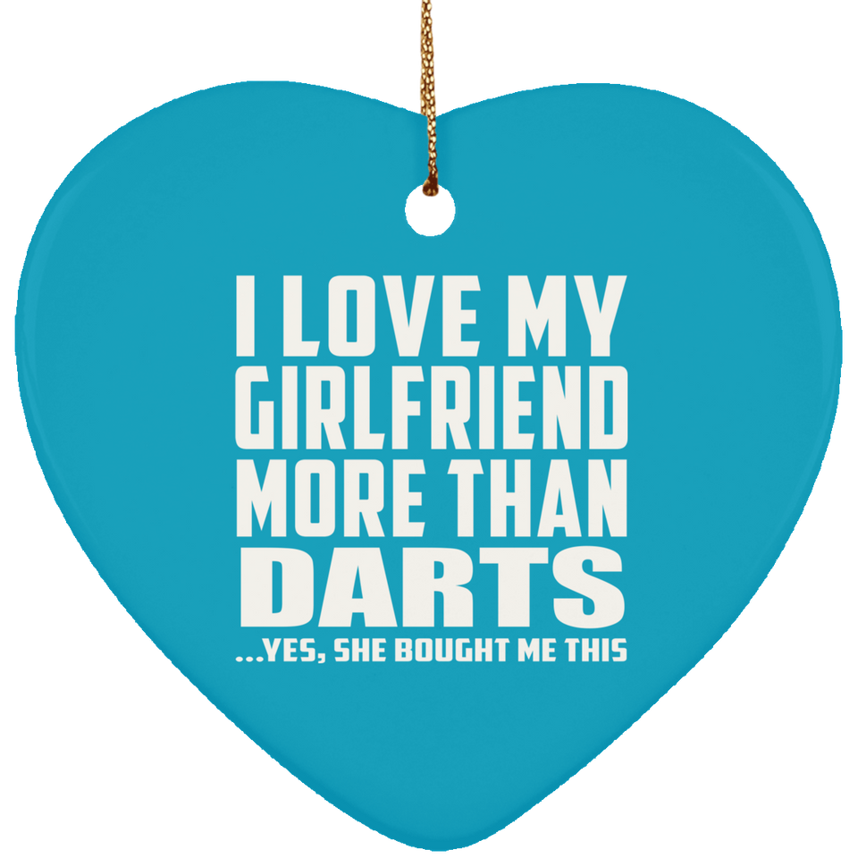 I Love My Girlfriend More Than Darts - Heart Ornament