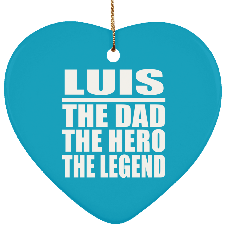 Luis The Dad The Hero The Legend - Heart Ornament