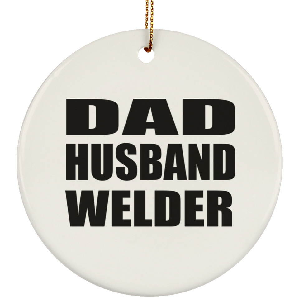 Dad Husband Welder - Circle Ornament