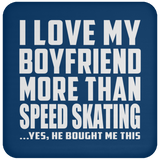 I Love My Boyfriend More Than Speed Skating - Drink Coaster