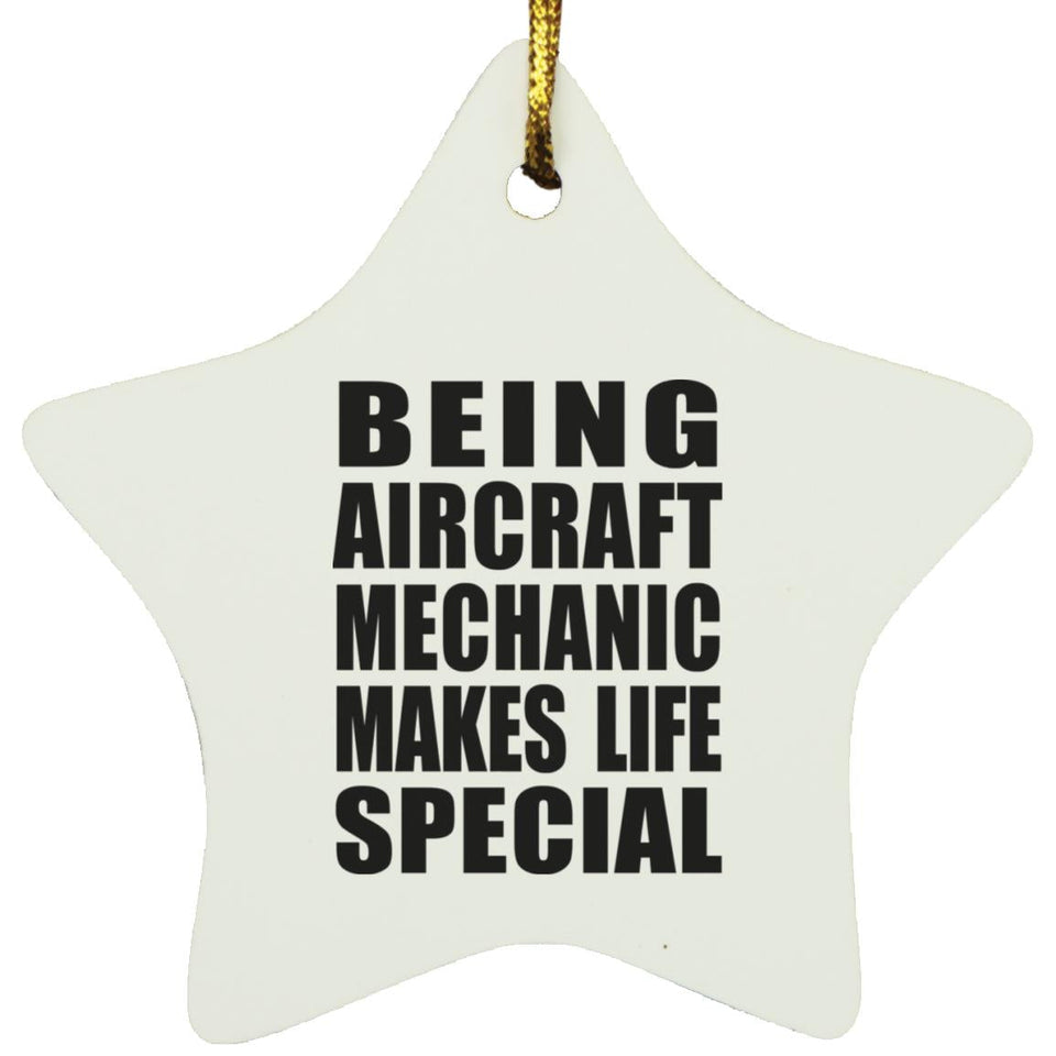 Being Aircraft Mechanic Makes Life Special - Star Ornament