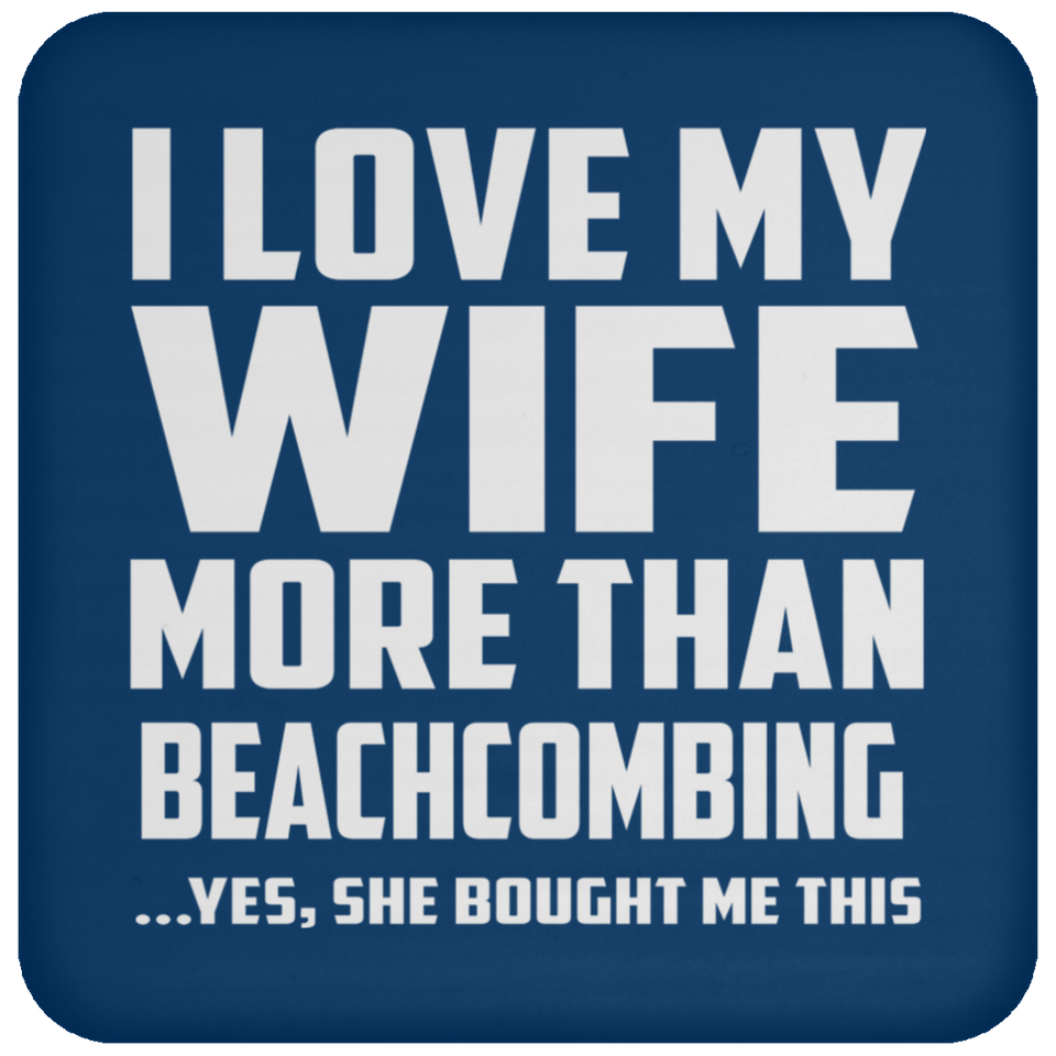 I Love My Wife More Than Beachcombing - Drink Coaster