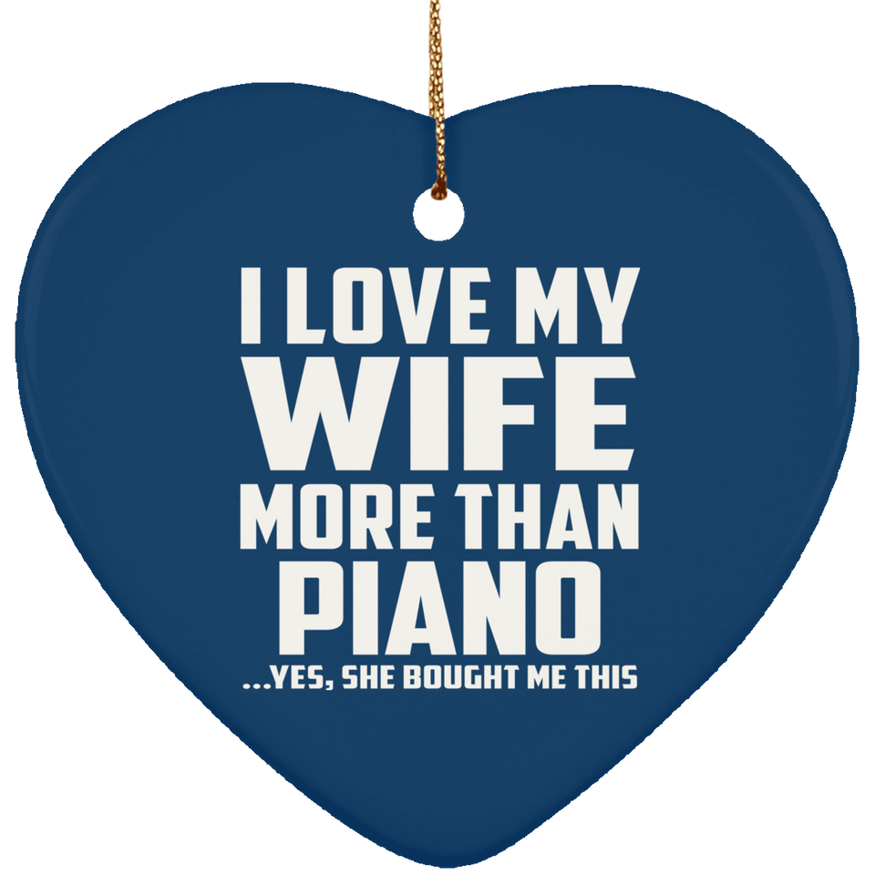 I Love My Wife More Than Piano - Heart Ornament