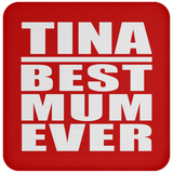 Tina Best Mum Ever - Drink Coaster