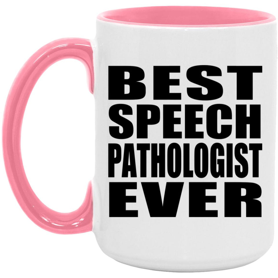Best Speech Pathologist Ever - 15oz Accent Mug Pink