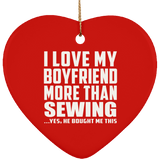 I Love My Boyfriend More Than Sewing - Heart Ornament