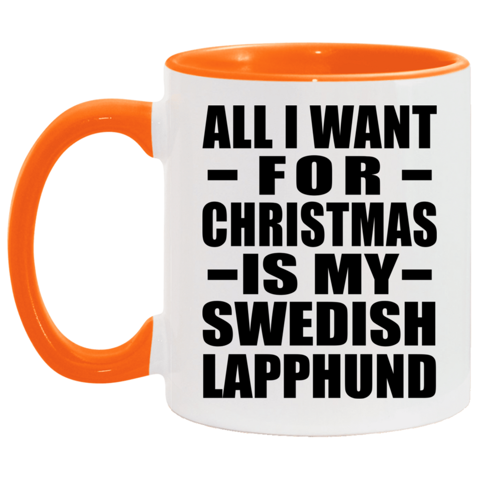All I Want For Christmas Is My Swedish Lapphund - 11oz Accent Mug Orange
