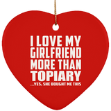 I Love My Girlfriend More Than Topiary - Heart Ornament