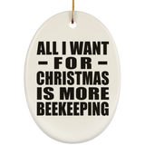 All I Want For Christmas Is More Beekeeping - Oval Ornament