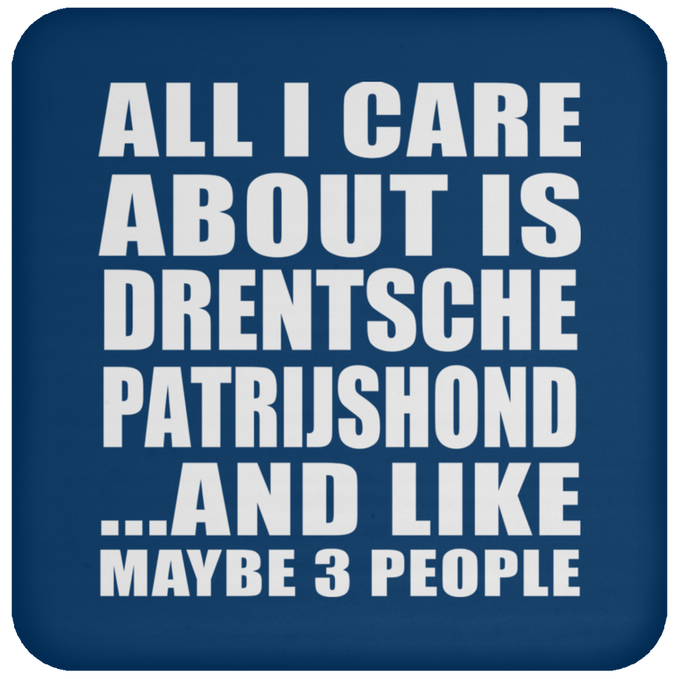 All I Care About Is Drentsche Patrijshond - Drink Coaster
