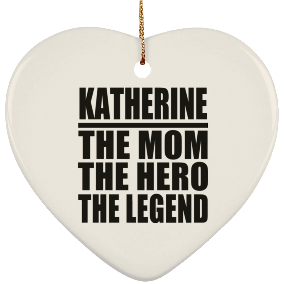 Katherine The Mom The Hero The Legend - Heart Ornament