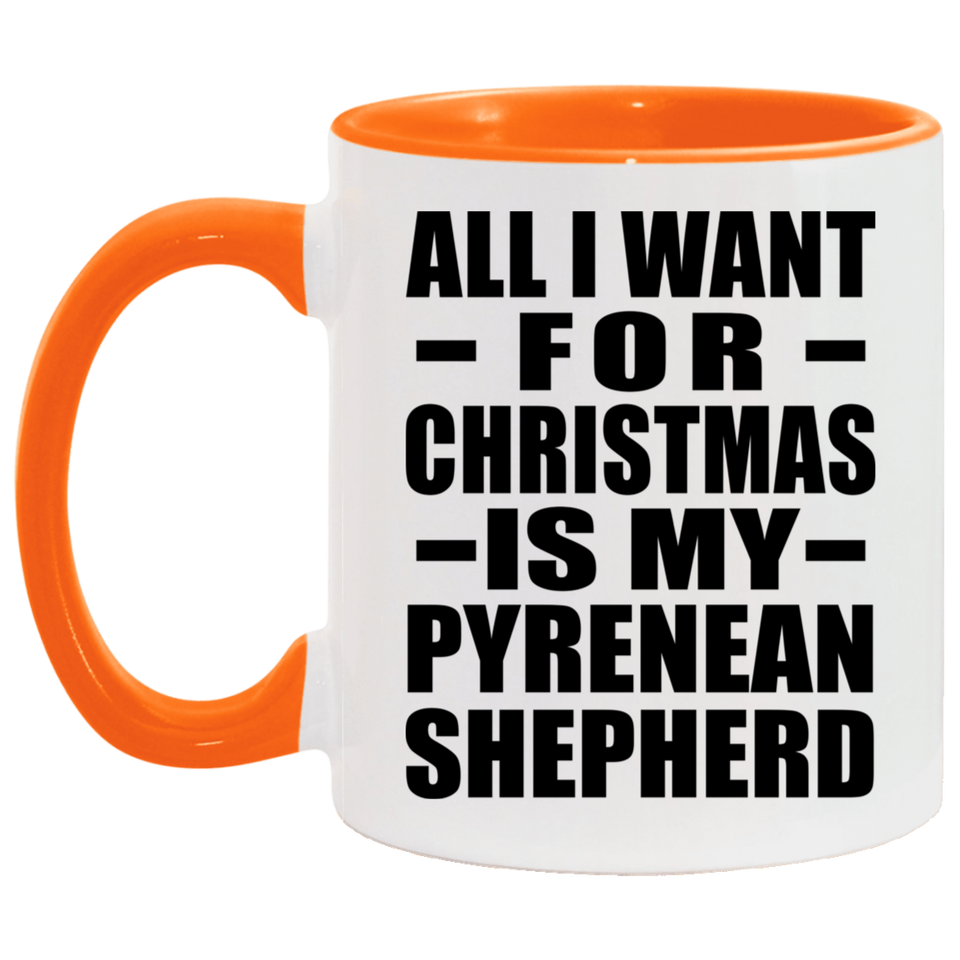 All I Want For Christmas Is My Pyrenean Shepherd - 11oz Accent Mug Orange