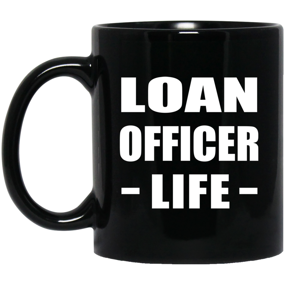 Loan Officer Life - 11oz Coffee Mug Black
