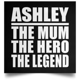 Ashley The Mum The Hero The Legend - Poster Square