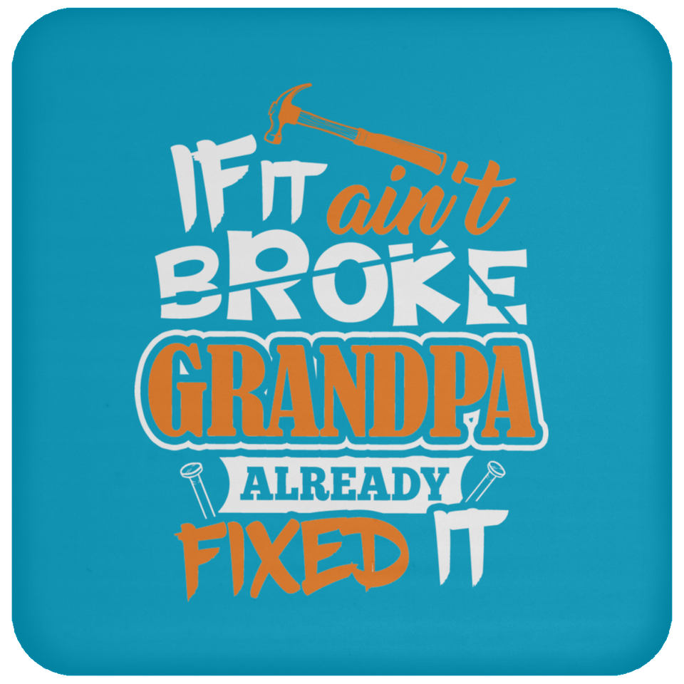 If It Ain't Broke, Grandpa Already Fixed It - Drink Coaster