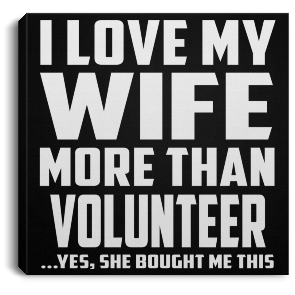 I Love My Wife More Than Volunteer - Canvas Square