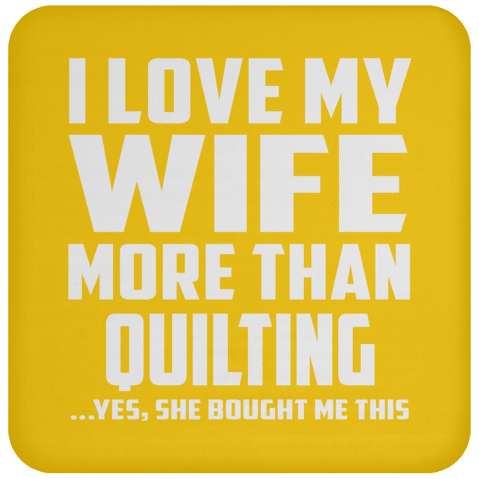 I Love My Wife More Than Quilting - Drink Coaster